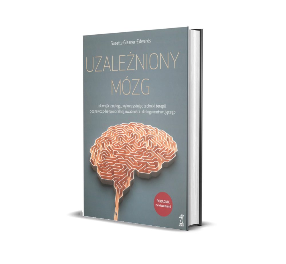 UZALEŻNIONY MÓZG Jak wyjść z nałogu, wykorzystując techniki terapii poznawczo-behawioralnej, uważności i dialogu motywującego