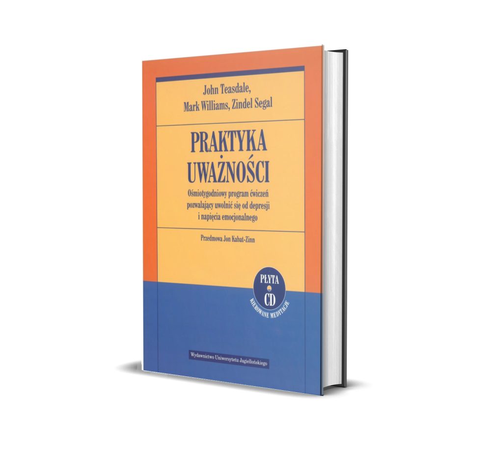 Praktyka uważności. Ośmiotygodniowy program ćwiczeń pozwalający uwolnić się od depresji i napięcia emocjonalnego